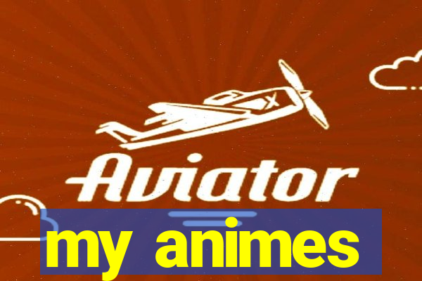 my animes